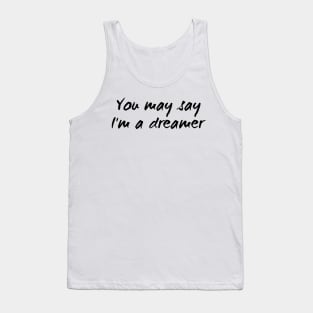 You May Say I'm a Dreamer Apparel Tank Top